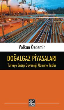 Doğalgaz Piyasaları & Türkiye Enerji Güvenliği Üzerine Tezler