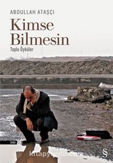 Kimse Bilmesin / Toplu Öyküler - Abdullah Ataşçı