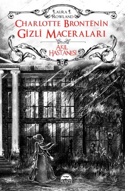 Akıl Hastanesi / Charlotte Bronte’nin Gizli Maceraları (Ciltli)