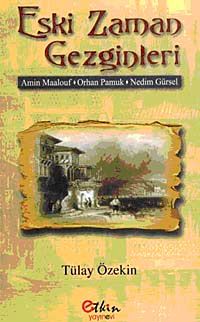 Eski Zaman Gezginleri &Amin Maalouf-Orhan Pamuk-Nedim Gürsel