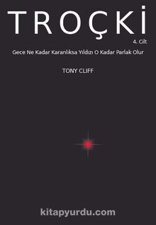 Troçki Cilt 4: Gece Ne Kadar Karanlıksa Yıldızı O Kadar Parlak Olur - Tony Cliff