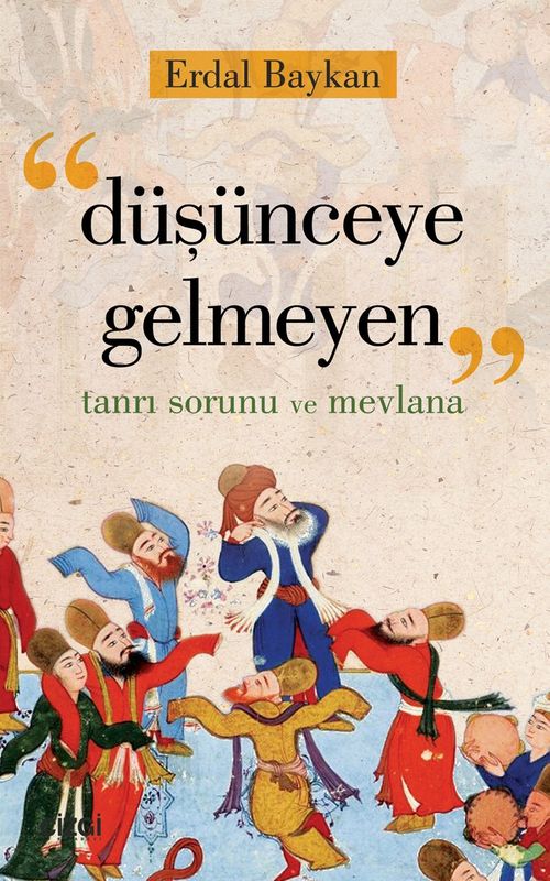 Düşünceye Gelmeyen & Tanrı Sorunu ve Mevlana