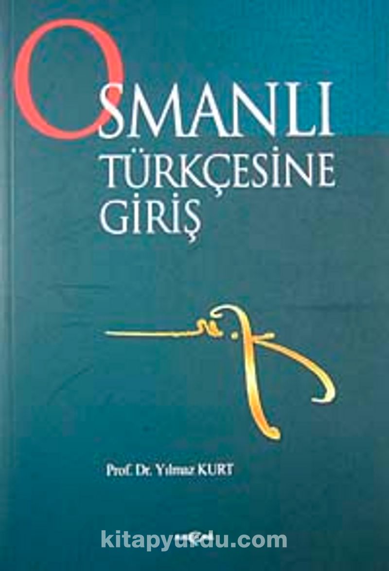osmanli turkcesine giris prof dr yilmaz kurt kitapyurdu com