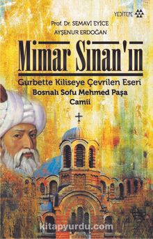 Mimar Sinan’ın Gurbette Kiliseye Çevrilen Eseri Bosnalı Sofu Mehmed Paşa Camii - Semavi Eyice