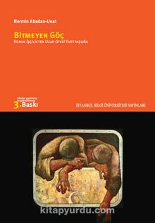 Bitmeyen Göç / Konuk İşçilikten Ulus-Ötesi Yurttaşlığa - Nermin Abadan Unat