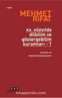 20. Yüzyılda Dilbilim ve Göstergebilim Kuramları 1 / Tarihçe ve Eleştirel Düşünceler - Mehmet Rifat