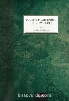 Fıkıh ve Fıkıh Tarihi İncelemeleri - Prof. Dr. İbrahim Kafi Dönmez