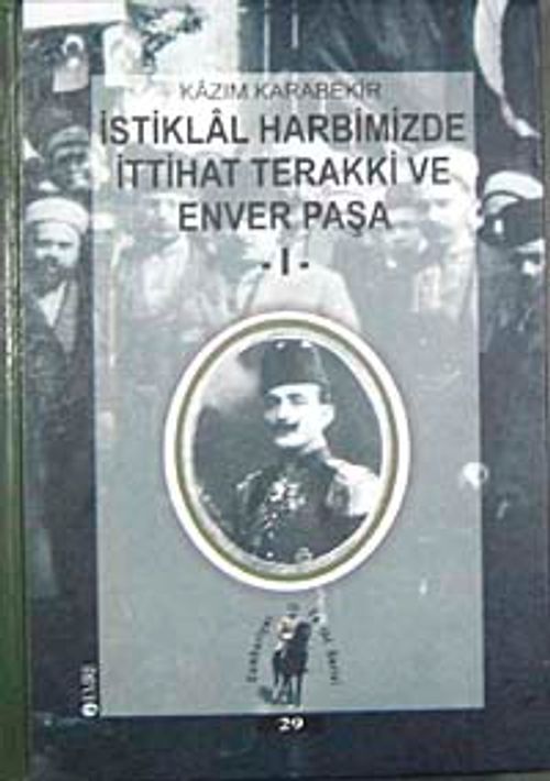 İstiklal Harbimizde İttihat Terakki ve Enver Paşa-I