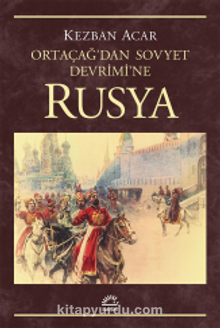 Rusya & Ortaçağ'dan Sovyet Devrimi'ne - Kezban Acar