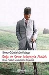 Doğa ve Çevre Anlayışıyla Atatürk & Çevre Felaketi ve Atatürk Öngörüsü