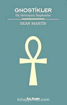 Gnostikler & İlk Hristiyan Sapkınlar - Sean Martin