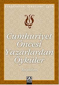 Cumhuriyet Öncesi Yazarlardan Öyküler (Seçmeler)