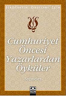 Cumhuriyet Öncesi Yazarlardan Öyküler (Seçmeler)