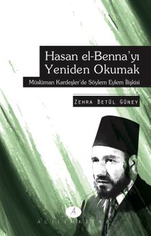 Hasan El Benna'yı Yeniden Okumak & Müslüman Kardeşlerde Söylem Eylem İlişkisi