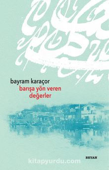 Barışa Yön Veren Değerler - Bayram Karaçor