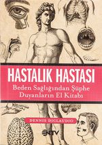Hastalık Hastası & Beden Sağlığından Şüphe Duyanların El Kitabı