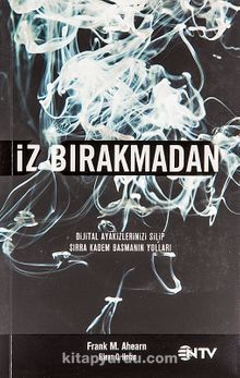 İz Bırakmadan & Dijital Ayakizlerinizi Silip Sırra Kadem Basmanın Yolları - Frank M. Ahearn