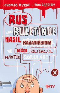 Rus Ruletinde Nasıl Kazanırsınız ve Diğer Ölümcül Mantık Soruları