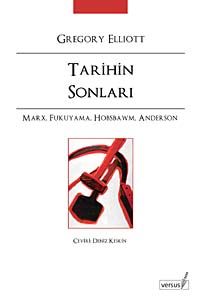 Tarihin Sonları / Marx, Fukuyama, Hobsbawm, Anderson