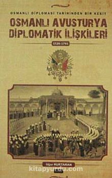 Osmanlı Avusturya Diplomatik İlişkileri  (1526-1791) & Osmanlı Diplomasi tarihinden Bir Kesit