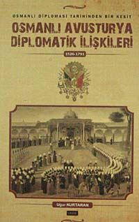 Osmanlı Avusturya Diplomatik İlişkileri  (1526-1791) & Osmanlı Diplomasi tarihinden Bir Kesit