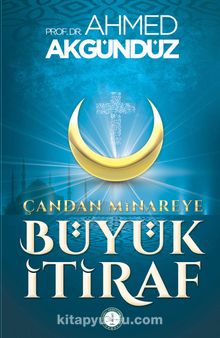 Çan'dan Minare'ye Büyük İtiraf - Prof. Dr. Ahmed Akgündüz