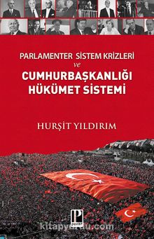 Parlamenter Sistem Krizleri ve Cumhurbaşkanlığı Hükümet Sistemi - Hurşit Yıldırım