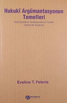 Hukuki Argümantasyonun Temelleri & Yargı Kararlarını Gerekçelendirme Teorileri Üzerine Bir Araştırma