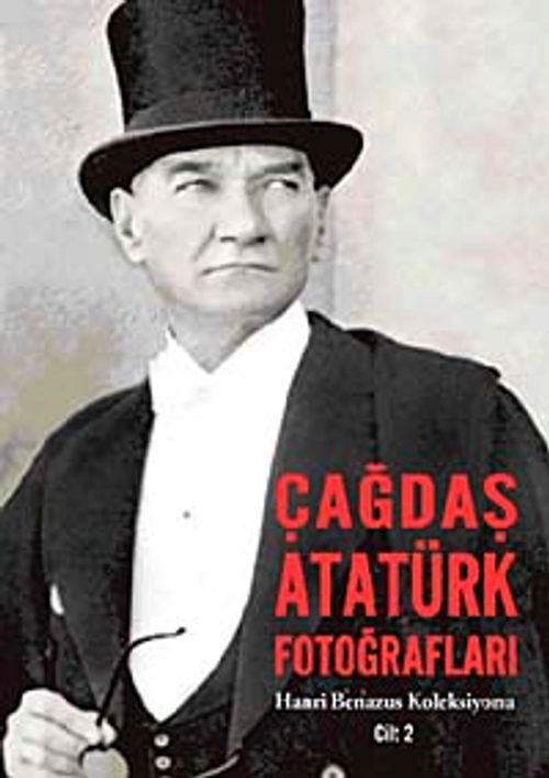 Çağdaş Atatürk Fotoğrafları & Hanri Benazus Koleksiyonu Cilt:2