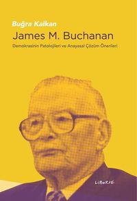 James M. Buchanan & Demokrasinin Patolojileri ve Anayasal Çözüm Önerileri