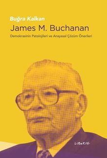 James M. Buchanan & Demokrasinin Patolojileri ve Anayasal Çözüm Önerileri