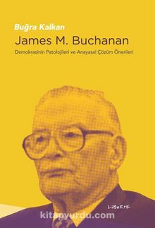 James M. Buchanan & Demokrasinin Patolojileri ve Anayasal Çözüm Önerileri - Buğra Kalkan