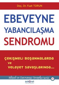 Ebeveyne Yabancılaşma Sendromu & Çekişmeli Boşanmalarda ve Velayet Savaşlarında