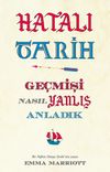 Hatalı Tarih & Ge&ccedil;mişi Nasıl Yanlış Anladık