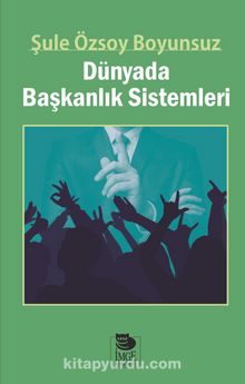 Dünyada Başkanlık Sistemleri - Şule Özsoy Boyunsuz
