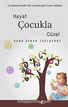 Hayat Çocukla Güzel - Banu Özkan Tozluyurt