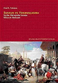 Suskun ve Yokmuşçasına & İslam Ortadoğusu'nda Kölelik Bağları