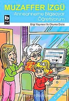 Anneanneme Bilgisayar Öğretiyorum / İlk Okuma Dizisi
