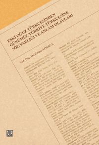 Eski Oğuz Türkçesinden Günümüz Türkiye Türkçesine Söz Varlığı ve Anlam Olayları