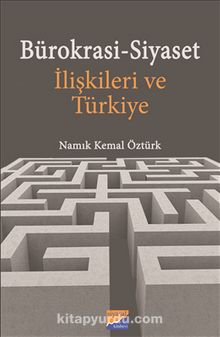 Bürokrasi-Siyaset İlişkileri ve Türkiye - Namık Kemal Öztürk
