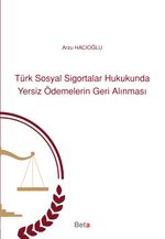 Türk Sosyal Sigortalar Hukukunda Yersiz Ödemelerin Geri Alınması