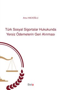 Türk Sosyal Sigortalar Hukukunda Yersiz Ödemelerin Geri Alınması