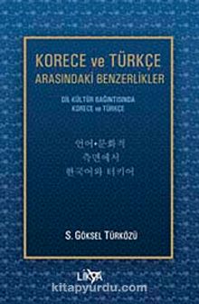 Korece ve Türkçe Arasındaki Benzerlikler & Dil-Kültür Bağıntısında Korece ve Türkçe