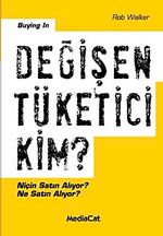 Değişen Tüketici Kim? & Niçin Satın Alıyor? Ne Satın Alıyor?