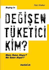 Değişen Tüketici Kim? & Niçin Satın Alıyor? Ne Satın Alıyor?