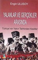 Yalanlar ve Gerçekler Arasında & Türkiye'nin Yakın Tarihinden Kesitler
