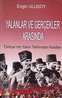 Yalanlar ve Gerçekler Arasında & Türkiye'nin Yakın Tarihinden Kesitler