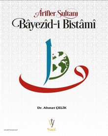 Arifler Sultanı Bayezid-ı Bistami - Ahmet Çelik