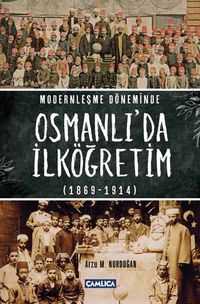 Modernleşme Döneminde Osmanlı’da İlköğretim (1869-1914)