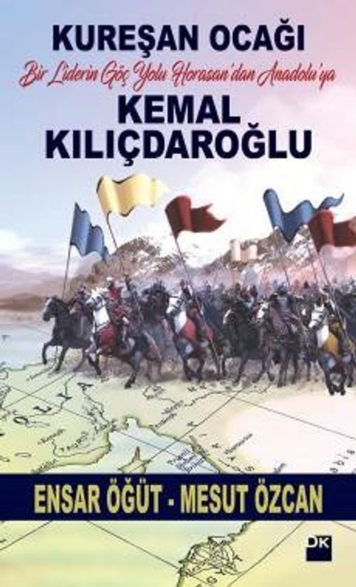 Kureşan Ocağı & Bir Liderin Göç Yolu Horasan'dan Anadolu'ya Kemal Kılıçdaroğlu